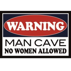 Warning Man Cave No Women Allowed