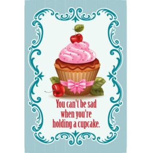 You Can't Be Sad When You Are Holding A Cupcake