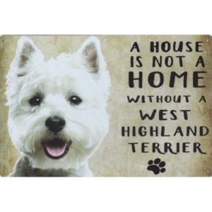 A House Is Not A Home Without A West Highland Terrier