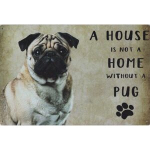 A House Is Not A Home Without A Pug / Mops Hond
