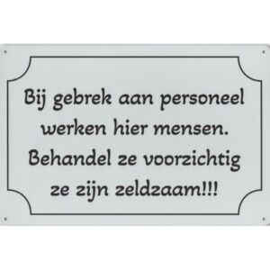 Bij Gebrek Aan Personeel Werken Hier Mensen Behandel Ze Voorzichtig Ze Zijn Zeldzaam