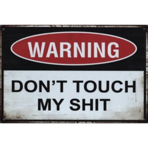 Warning Don't Touch My Shit