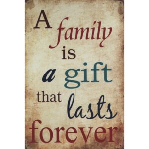 A Family Is A Gift That Lasts Forever