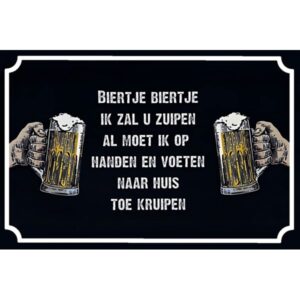 Biertje Biertje Ik Zal U Zuipen Al Moet Ik Op Handen En Voeten Naar Huis Toe Kruipen