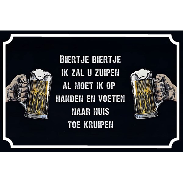 Biertje Biertje Ik Zal U Zuipen Al Moet Ik Op Handen En Voeten Naar Huis Toe Kruipen