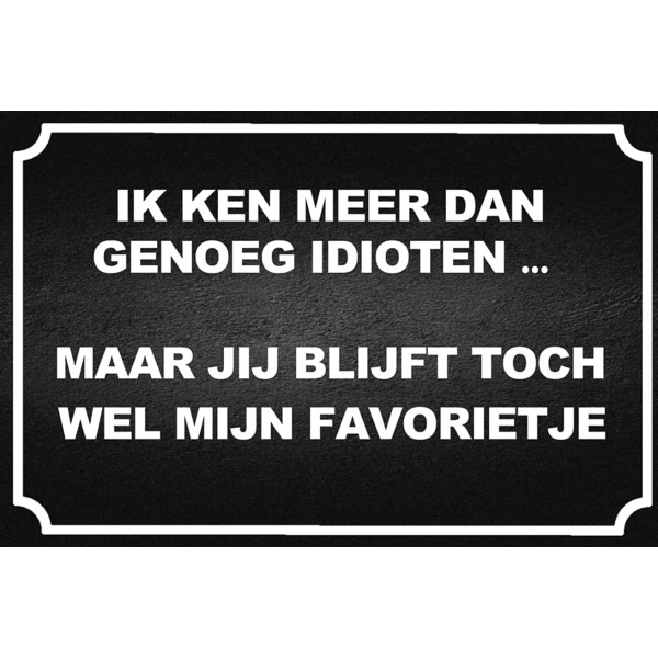 Ik Ken Meer Dan Genoeg Idioten ... Maar Jij Blijft Toch Wel Mijn Favorietje